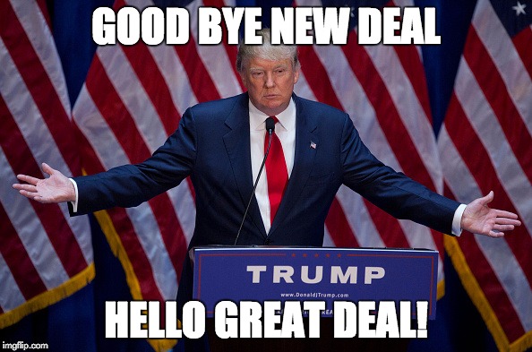 Donald Trump | GOOD BYE NEW DEAL; HELLO GREAT DEAL! | image tagged in donald trump | made w/ Imgflip meme maker