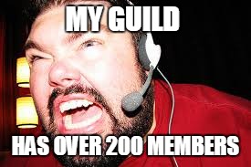 MY GUILD HAS OVER 200 MEMBERS | made w/ Imgflip meme maker