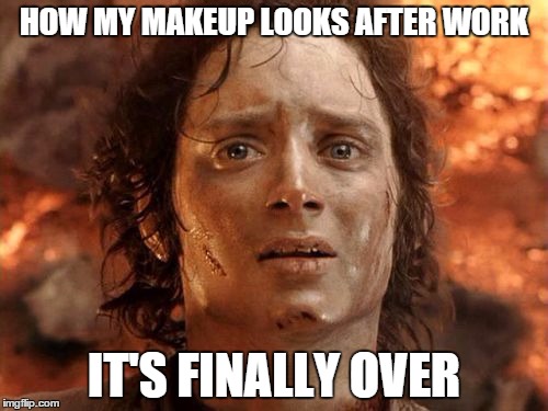 It's Finally Over Meme | HOW MY MAKEUP LOOKS AFTER WORK; IT'S FINALLY OVER | image tagged in memes,its finally over | made w/ Imgflip meme maker
