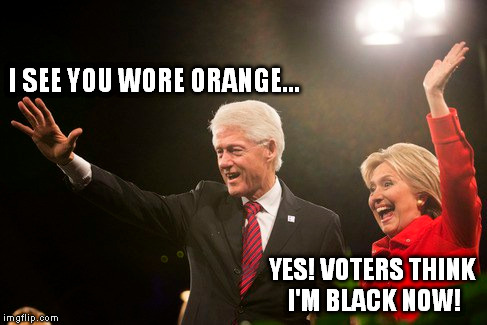 I SEE YOU WORE ORANGE... YES! VOTERS THINK I'M BLACK NOW! | made w/ Imgflip meme maker