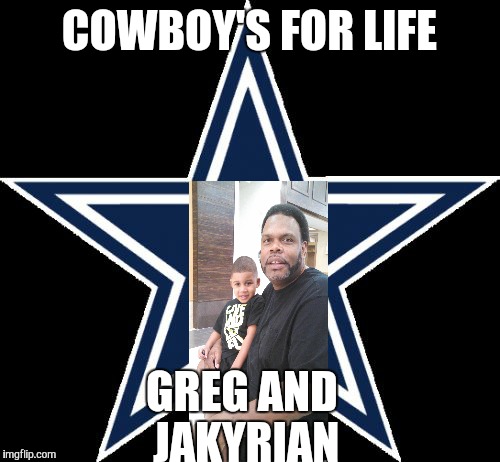 Dallas Cowboys | COWBOY'S FOR LIFE; GREG AND JAKYRIAN | image tagged in memes,dallas cowboys | made w/ Imgflip meme maker