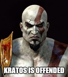 KRATOS IS OFFENDED | made w/ Imgflip meme maker