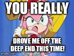 YOU REALLY DROVE ME OFF THE DEEP END THIS TIME! | made w/ Imgflip meme maker