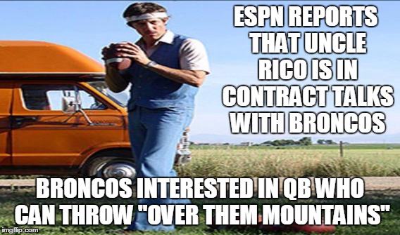 Broncos want Uncle Rico | ESPN REPORTS THAT UNCLE RICO IS IN CONTRACT TALKS WITH BRONCOS; BRONCOS INTERESTED IN QB WHO CAN THROW "OVER THEM MOUNTAINS" | image tagged in uncle rico,broncos,espn,football,draft | made w/ Imgflip meme maker