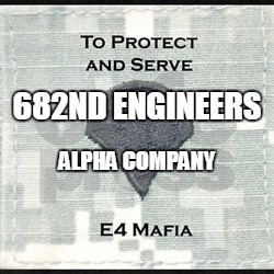 682ND ENGINEERS; ALPHA COMPANY | image tagged in e4 mafia we put the fun in funeral | made w/ Imgflip meme maker