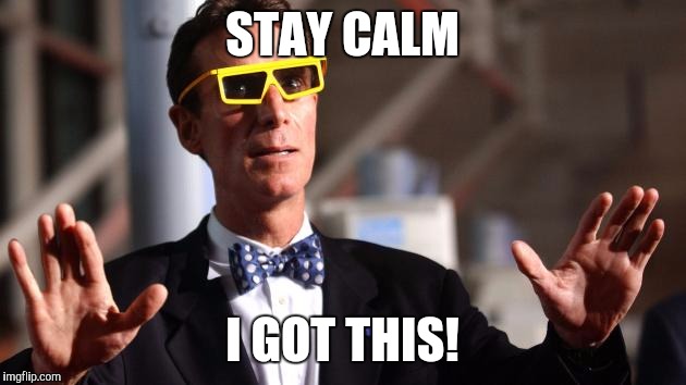 Bill nye the science guy | STAY CALM; I GOT THIS! | image tagged in bill nye,bill nye the science guy,science,keep calm,glasses,sunglasses | made w/ Imgflip meme maker