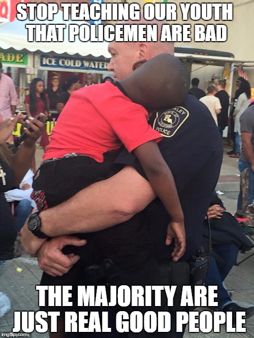 stop the war on our police officers | STOP TEACHING OUR YOUTH THAT POLICEMEN ARE BAD; THE MAJORITY ARE JUST REAL GOOD PEOPLE | image tagged in memes,black lives matter | made w/ Imgflip meme maker