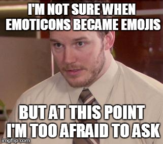 Afraid To Ask Andy (Closeup) | I'M NOT SURE WHEN EMOTICONS BECAME EMOJIS; BUT AT THIS POINT I'M TOO AFRAID TO ASK | image tagged in memes,afraid to ask andy closeup,AdviceAnimals | made w/ Imgflip meme maker