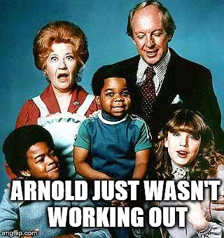 ARNOLD JUST WASN'T WORKING OUT | made w/ Imgflip meme maker