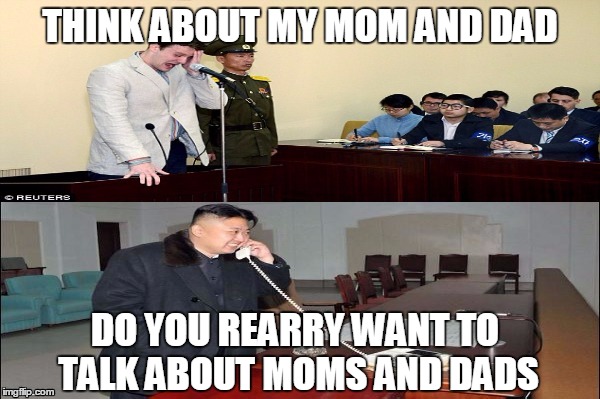 THINK ABOUT MY MOM AND DAD; DO YOU REARRY WANT TO TALK ABOUT MOMS AND DADS | image tagged in kim jong un,north korea | made w/ Imgflip meme maker