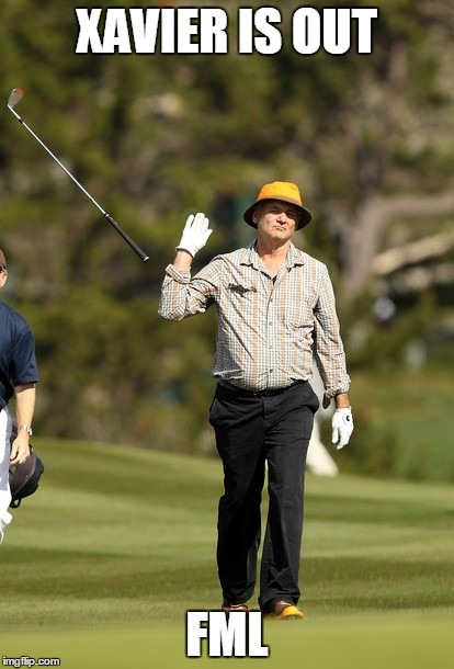 Bill Murray Golf | XAVIER IS OUT; FML | image tagged in memes,bill murray golf | made w/ Imgflip meme maker