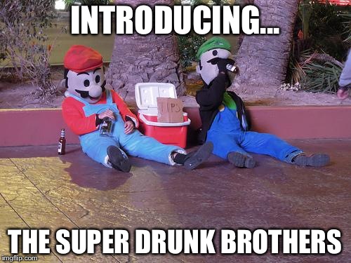 mario and luigi drunk | INTRODUCING... THE SUPER DRUNK BROTHERS | image tagged in mario and luigi drunk | made w/ Imgflip meme maker