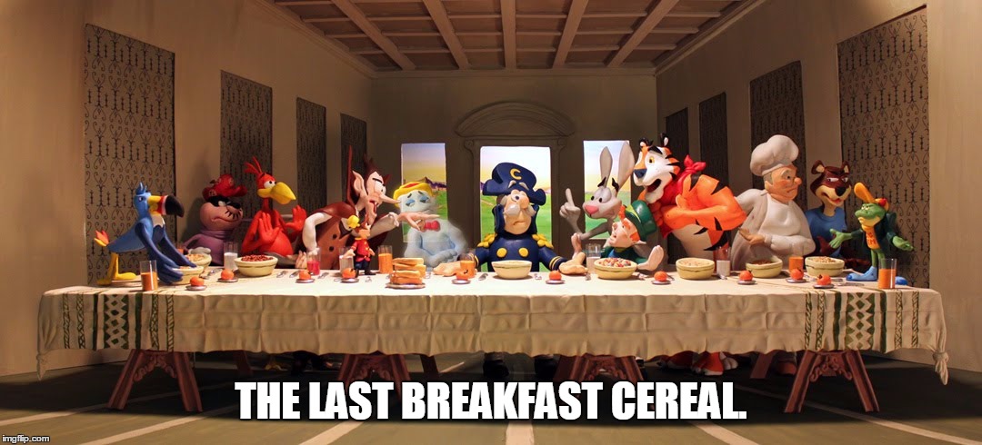 This Is Pretty Creative To Whomever Made This! | THE LAST BREAKFAST CEREAL. | image tagged in memes,mascots,cereal,last supper,breakfast,funny | made w/ Imgflip meme maker