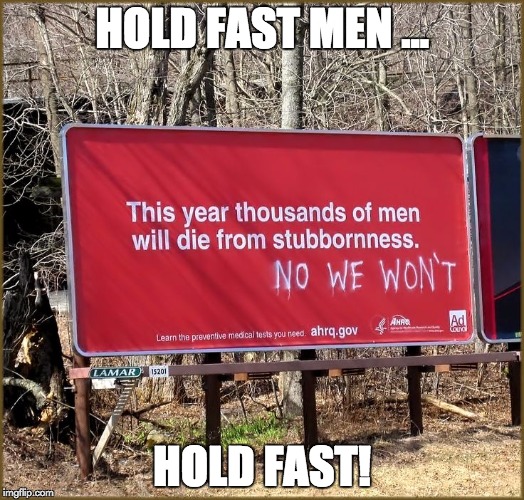 Sign of the Times | HOLD FAST MEN ... HOLD FAST! | image tagged in funny signs,irony,signs/billboards | made w/ Imgflip meme maker