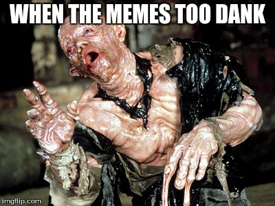 melting man | WHEN THE MEMES TOO DANK | image tagged in melting man | made w/ Imgflip meme maker