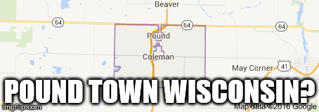 POUND TOWN WISCONSIN? | made w/ Imgflip meme maker