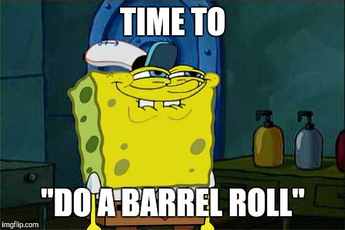 Don't You Squidward Meme | TIME TO "DO A BARREL ROLL" | image tagged in memes,dont you squidward | made w/ Imgflip meme maker