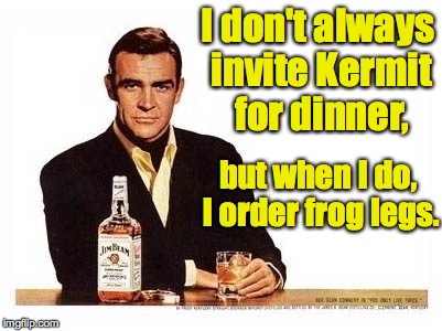 I don't always invite Kermit for dinner, but when I do, I order frog legs. | made w/ Imgflip meme maker