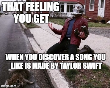 Nooo! Why!?  | THAT FEELING YOU GET; WHEN YOU DISCOVER A SONG YOU LIKE IS MADE BY TAYLOR SWIFT | image tagged in taylor swift,nooooooooo,why,katy perry,miley cyrus,justin bieber | made w/ Imgflip meme maker