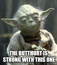 Yoda is straight savage | THE BUTTHURT IS STRONG WITH THIS ONE | image tagged in star wars,yoda,butthurt,savage | made w/ Imgflip meme maker