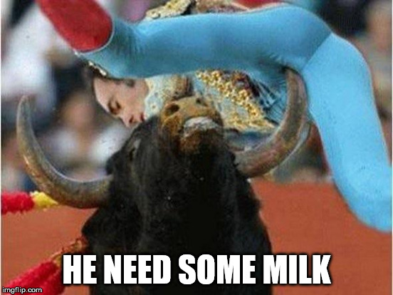 HE NEED SOME MILK | made w/ Imgflip meme maker