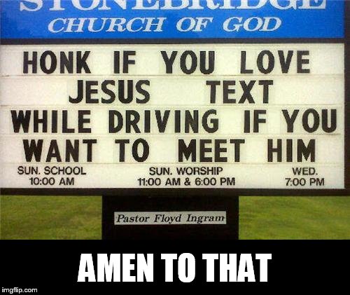 Good advice from your local church | AMEN TO THAT | image tagged in memes,funny memes,jesus,texting,funny signs,signs/billboards | made w/ Imgflip meme maker