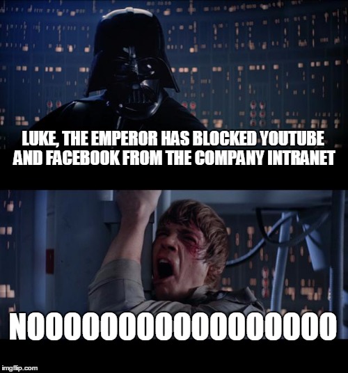 Star Wars No | LUKE, THE EMPEROR HAS BLOCKED YOUTUBE AND FACEBOOK FROM THE COMPANY INTRANET; NOOOOOOOOOOOOOOOOO | image tagged in memes,star wars no | made w/ Imgflip meme maker