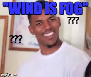 Nick Young | "WIND IS FOG" | image tagged in nick young | made w/ Imgflip meme maker