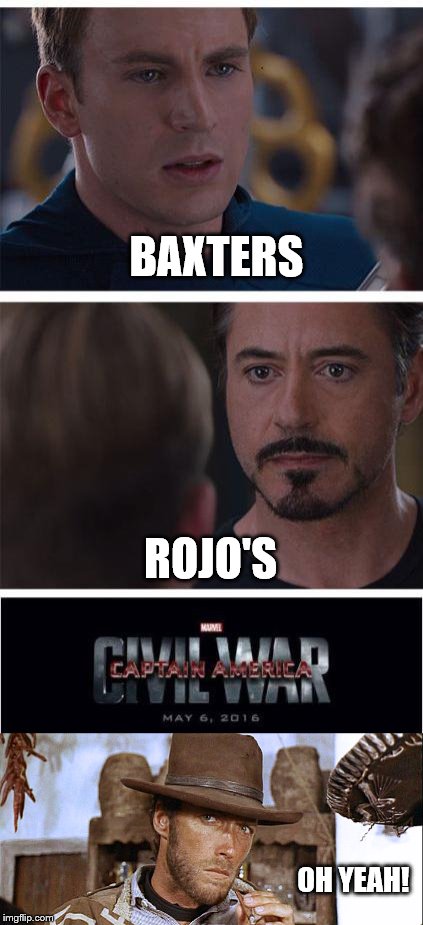 A Fist Full of Memes: War comes to the town of San Miguel | BAXTERS; ROJO'S; OH YEAH! | image tagged in marvel civil war 1,memes,a fist full of memes,conflict,war,marvel | made w/ Imgflip meme maker