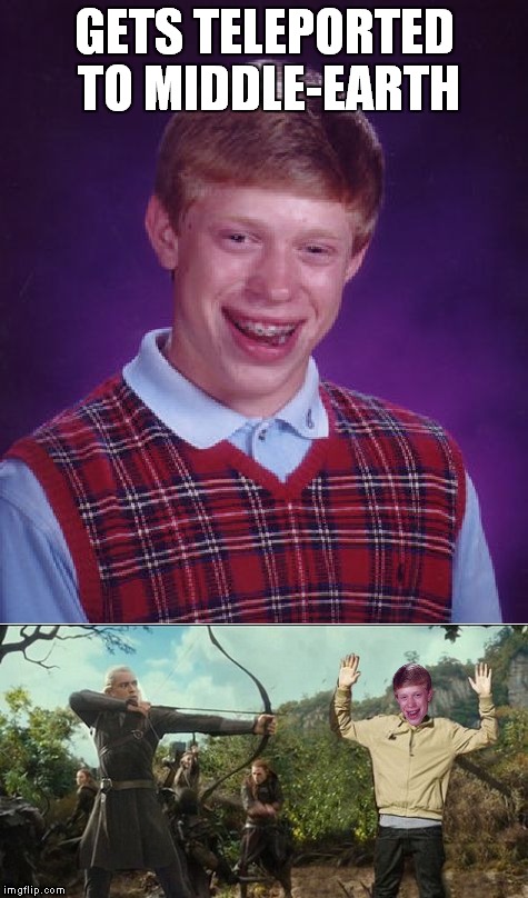Out of this world bad luck... | GETS TELEPORTED TO MIDDLE-EARTH | image tagged in bad luck brian,teleport,lord of the rings,legolas | made w/ Imgflip meme maker