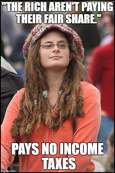 College Liberal | "THE RICH AREN'T PAYING THEIR FAIR SHARE."; PAYS NO INCOME TAXES | image tagged in memes,college liberal | made w/ Imgflip meme maker