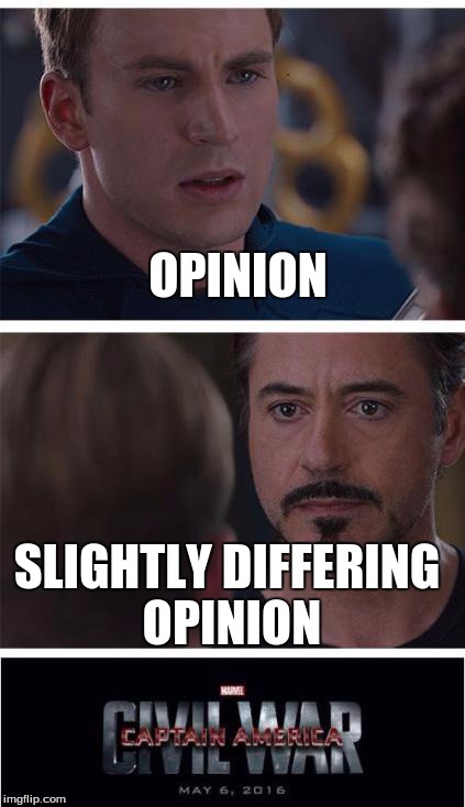 How I feel looking at comments sections... | OPINION; SLIGHTLY DIFFERING OPINION | image tagged in captain america civil war | made w/ Imgflip meme maker