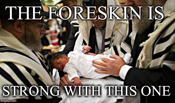 THE FORESKIN IS; STRONG WITH THIS ONE | image tagged in rabbi,circumcision,the force,star wars,judaism | made w/ Imgflip meme maker
