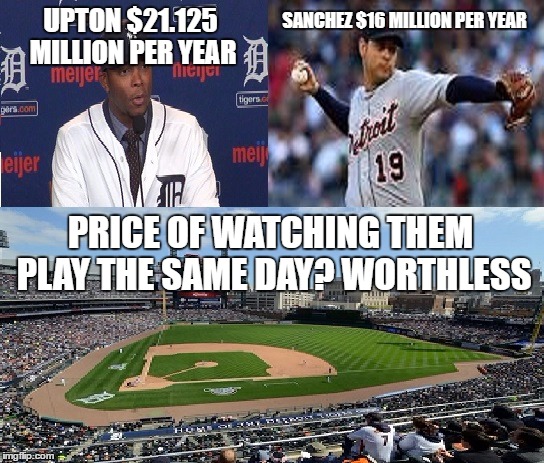 when you go to comerica and pay for an MLB team, but then you see the mudhens instead | SANCHEZ $16 MILLION PER YEAR; UPTON $21.125 MILLION PER YEAR; PRICE OF WATCHING THEM PLAY THE SAME DAY? WORTHLESS | image tagged in detroit tigers,mlb,visa,justin upton,anibal sanchez | made w/ Imgflip meme maker