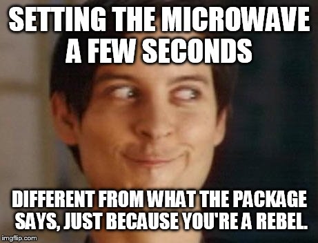 Upvote if you've done this. | SETTING THE MICROWAVE A FEW SECONDS; DIFFERENT FROM WHAT THE PACKAGE SAYS, JUST BECAUSE YOU'RE A REBEL. | image tagged in memes,spiderman peter parker,funny,cooking,food,lol | made w/ Imgflip meme maker