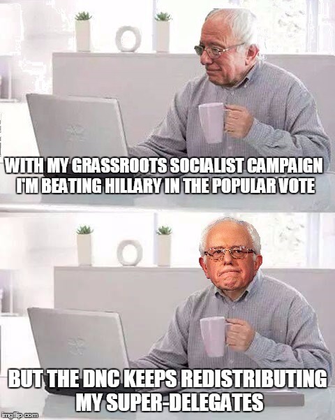 Bernie Sanders gets a lesson on the inequities of socialist redistribution | WITH MY GRASSROOTS SOCIALIST CAMPAIGN I'M BEATING HILLARY IN THE POPULAR VOTE; BUT THE DNC KEEPS REDISTRIBUTING MY SUPER-DELEGATES | image tagged in hide the pain bernie,political meme,combo meme,hide the pain harold,bernie sanders,original meme | made w/ Imgflip meme maker