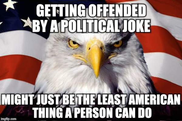 'Merica.  | GETTING OFFENDED BY A POLITICAL JOKE; MIGHT JUST BE THE LEAST AMERICAN THING A PERSON CAN DO | image tagged in bald eagle,american flag,'murica,freedom,freedom eagle | made w/ Imgflip meme maker