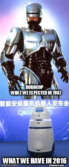 RoboCop 1987 - 2016 comparisom | ROBOCOP              
WHAT WE EXPECTED IN 1987; WHAT WE HAVE IN 2016 | image tagged in robocop,ai,police,china,america,film | made w/ Imgflip meme maker