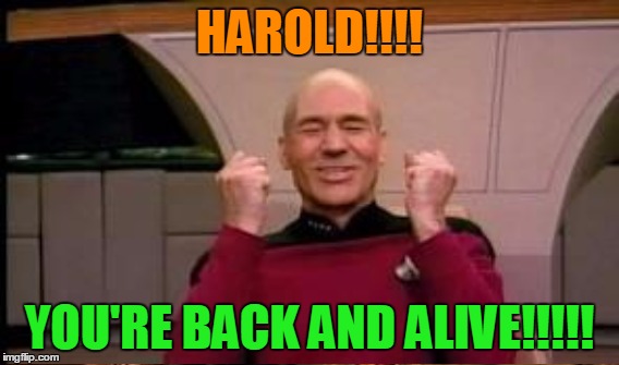 HAROLD!!!! YOU'RE BACK AND ALIVE!!!!! | made w/ Imgflip meme maker