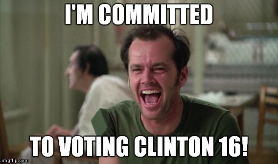 I'M COMMITTED TO VOTING CLINTON 16! | made w/ Imgflip meme maker