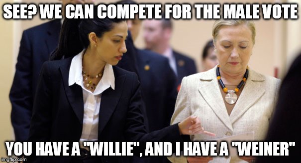 Anthony Weiner and Bill "Willie" Clinton can attract the male vote for their wives.  | SEE? WE CAN COMPETE FOR THE MALE VOTE; YOU HAVE A "WILLIE", AND I HAVE A "WEINER" | image tagged in memes,political | made w/ Imgflip meme maker