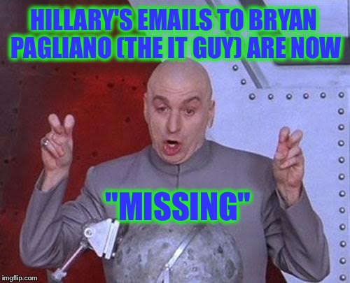 What next? | HILLARY'S EMAILS TO BRYAN PAGLIANO (THE IT GUY) ARE NOW; "MISSING" | image tagged in memes,dr evil laser,hillary,election 2016,hillary emails,email server | made w/ Imgflip meme maker