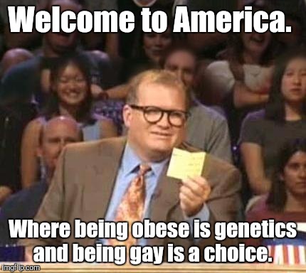 Drew Carey | Welcome to America. Where being obese is genetics and being gay is a choice. | image tagged in drew carey | made w/ Imgflip meme maker