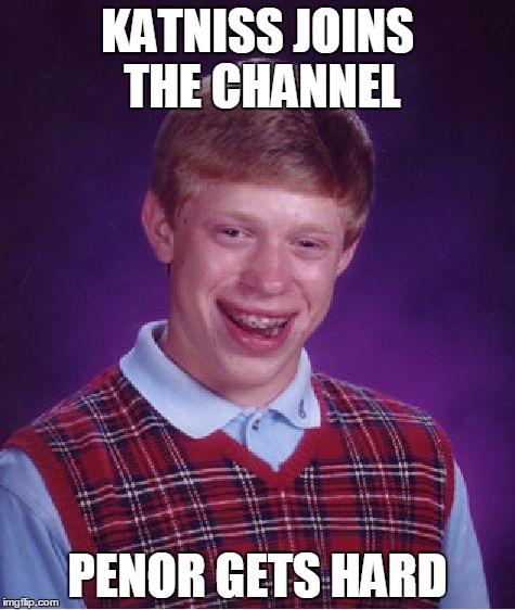 Bad Luck Brian Meme | KATNISS JOINS THE CHANNEL; PENOR GETS HARD | image tagged in memes,bad luck brian | made w/ Imgflip meme maker