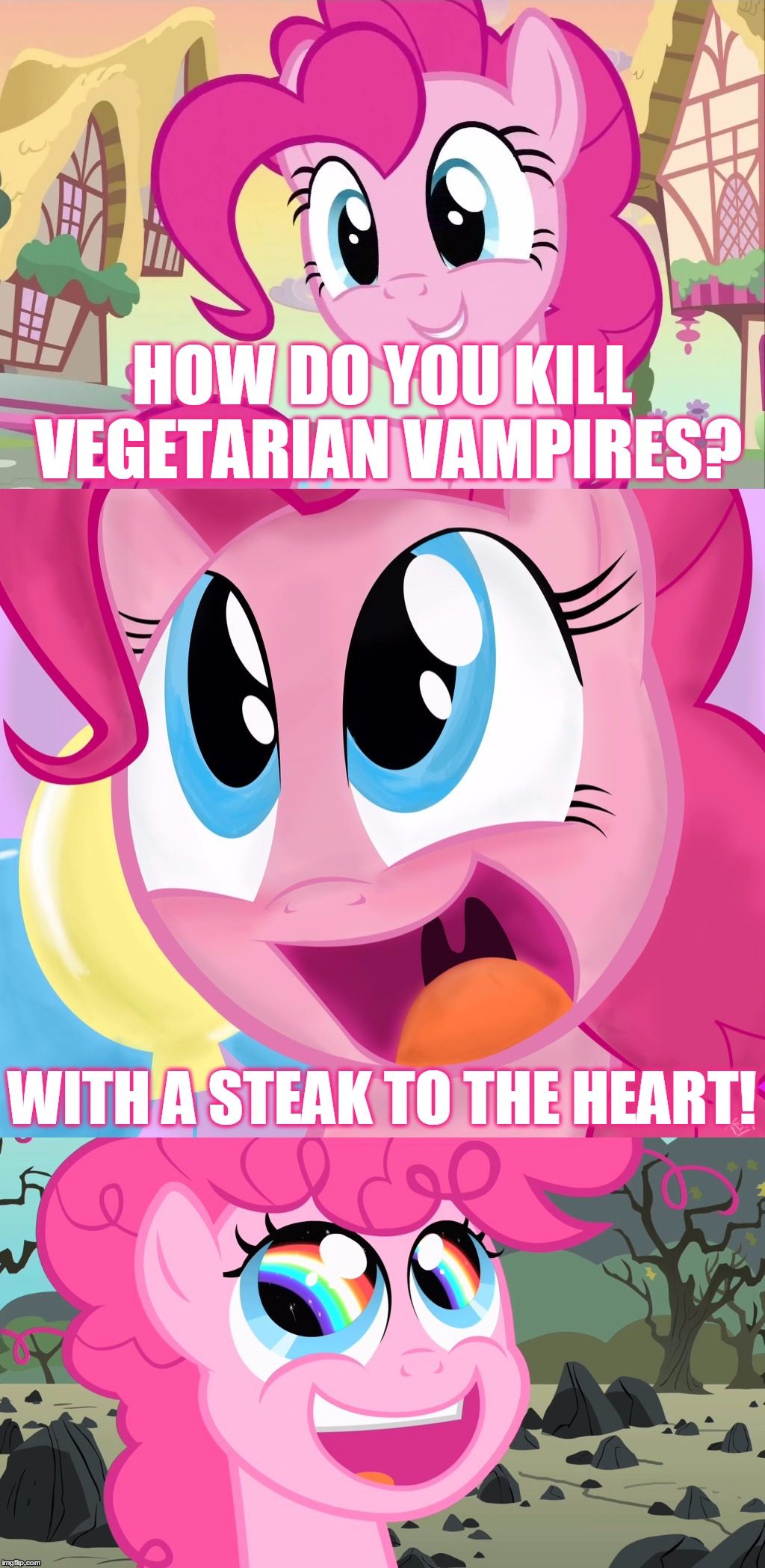 Bad Pun Pinkie Pie | HOW DO YOU KILL VEGETARIAN VAMPIRES? WITH A STEAK TO THE HEART! | image tagged in bad pun pinkie pie,memes,bad pun,pinkie pie,mlp,my little pony | made w/ Imgflip meme maker