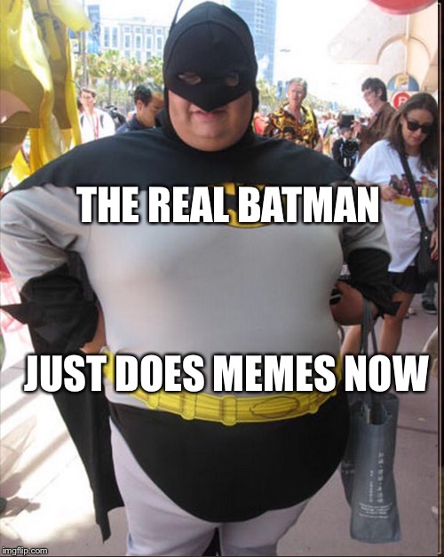 THE REAL BATMAN JUST DOES MEMES NOW | made w/ Imgflip meme maker