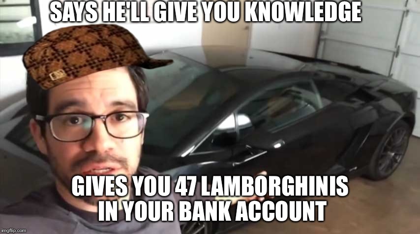 Tai Lopez | SAYS HE'LL GIVE YOU KNOWLEDGE; GIVES YOU 47 LAMBORGHINIS IN YOUR BANK ACCOUNT | image tagged in tai lopez,scumbag | made w/ Imgflip meme maker