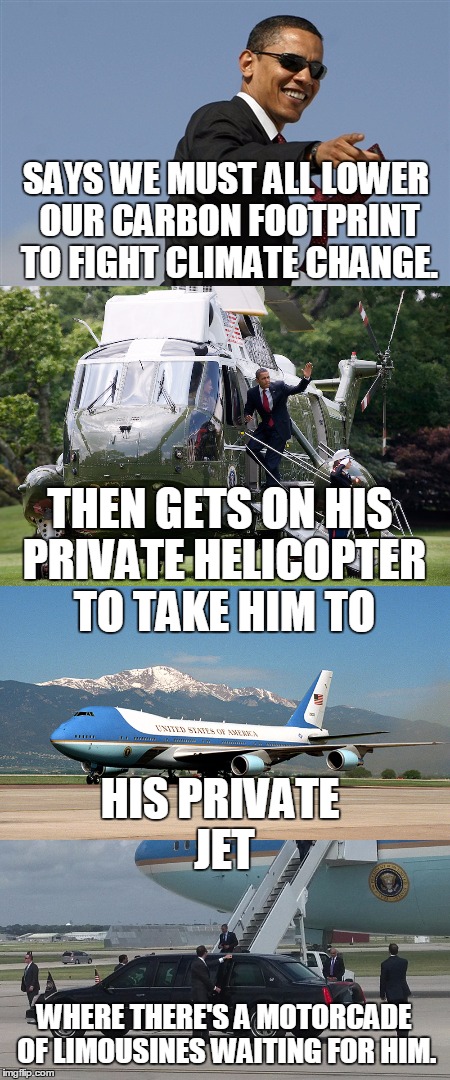 That's a load of...carbon! | SAYS WE MUST ALL LOWER OUR CARBON FOOTPRINT TO FIGHT CLIMATE CHANGE. THEN GETS ON HIS PRIVATE HELICOPTER TO TAKE HIM TO; HIS PRIVATE JET; WHERE THERE'S A MOTORCADE OF LIMOUSINES WAITING FOR HIM. | image tagged in meme,hypocrite | made w/ Imgflip meme maker
