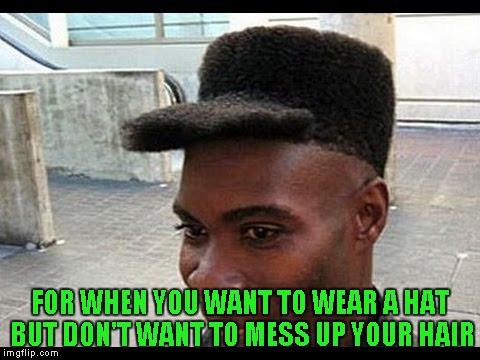 This takes having "hat head" a little too far. | FOR WHEN YOU WANT TO WEAR A HAT BUT DON'T WANT TO MESS UP YOUR HAIR | image tagged in afrohat,funny haircut,memes,funny,hilarious hair | made w/ Imgflip meme maker