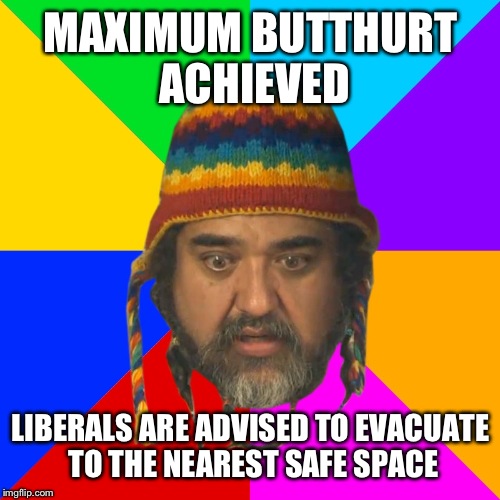 Sad liberal | MAXIMUM BUTTHURT ACHIEVED LIBERALS ARE ADVISED TO EVACUATE TO THE NEAREST SAFE SPACE | image tagged in sad liberal | made w/ Imgflip meme maker